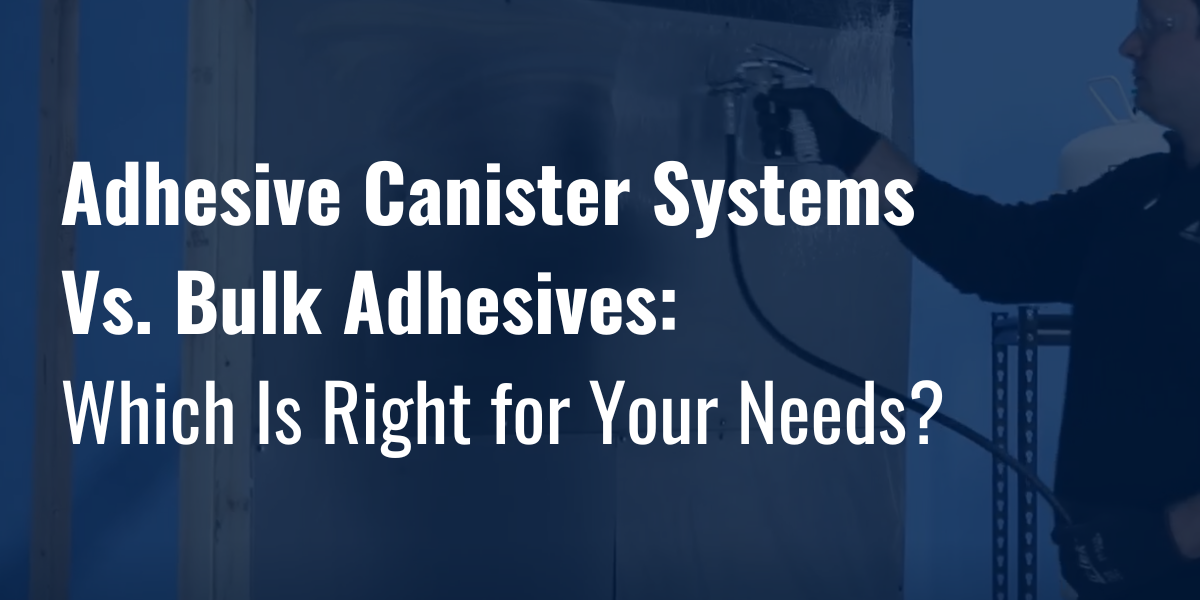 Adhesive Canister Systems vs. Bulk Adhesives Which Is Right for Your Needs