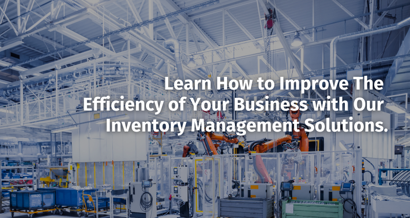 Learn How to Improve the Efficiency of Your Business with Our Inventory Management Solutions